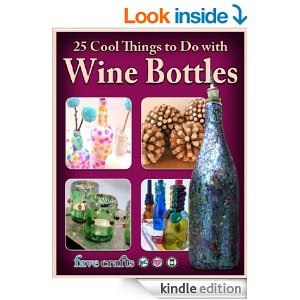 FREE 25 Cool Things to Do with Wine Bottles eBook