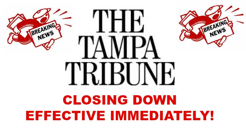 BREAKING NEWS!  TAMPA TRIBUNE CLOSING DOWN!