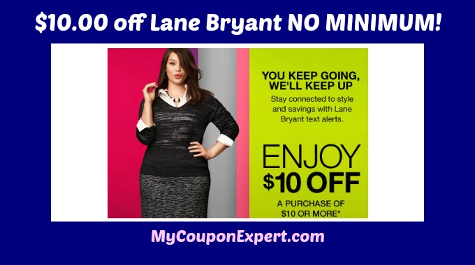 HEY LOOK!  Get $10 off at Lane Bryant!  No MINIMUM purchase! Hurry!