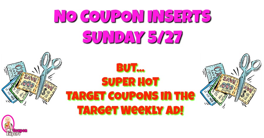 NO COUPON INSERTS on May 27th BUT super hot Target Qs!